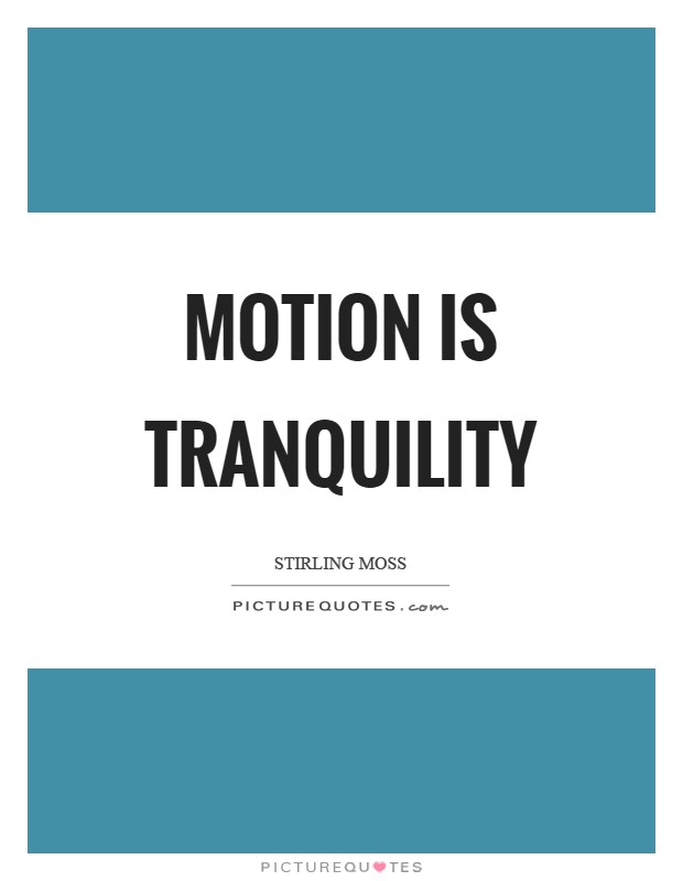 Motion is tranquility Picture Quote #1