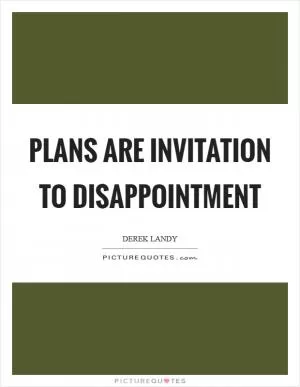 Plans are invitation to disappointment Picture Quote #1