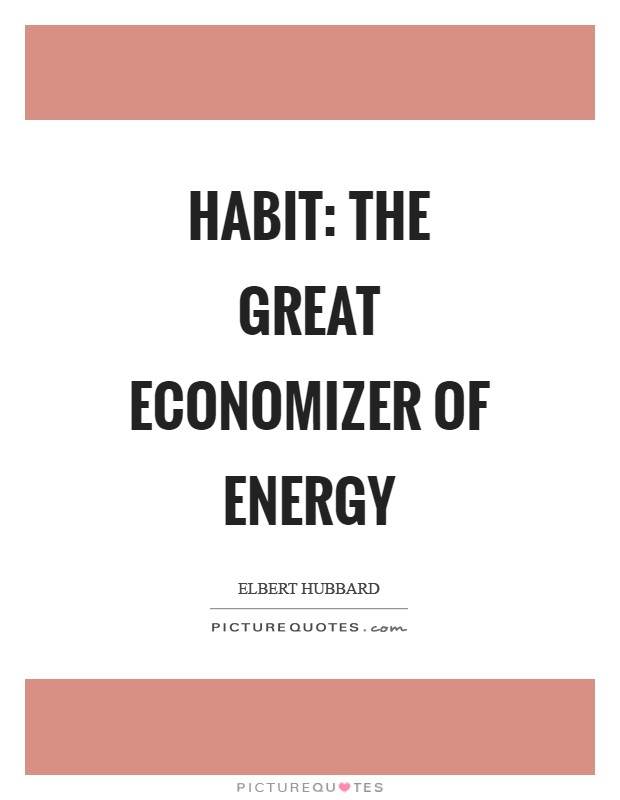 Habit: The great economizer of energy Picture Quote #1