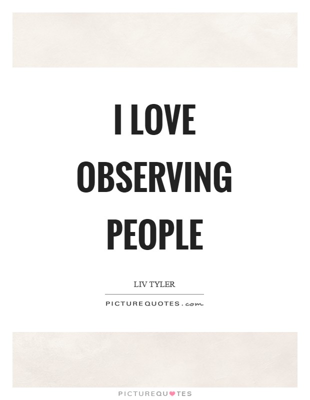 I love observing people Picture Quote #1