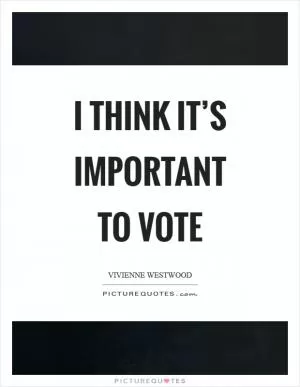 I think it’s important to vote Picture Quote #1