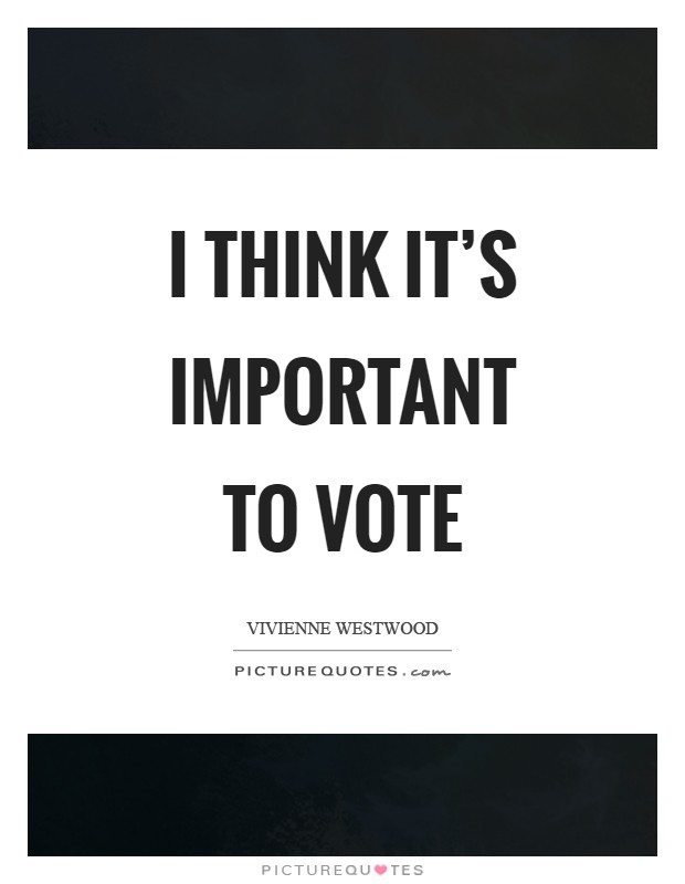 I think it's important to vote Picture Quote #1