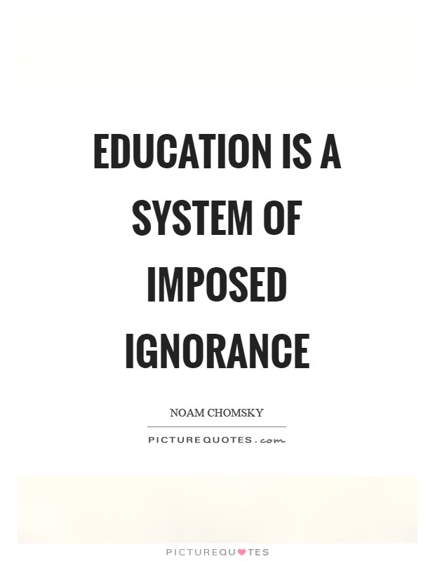 Education is a system of imposed ignorance Picture Quote #1