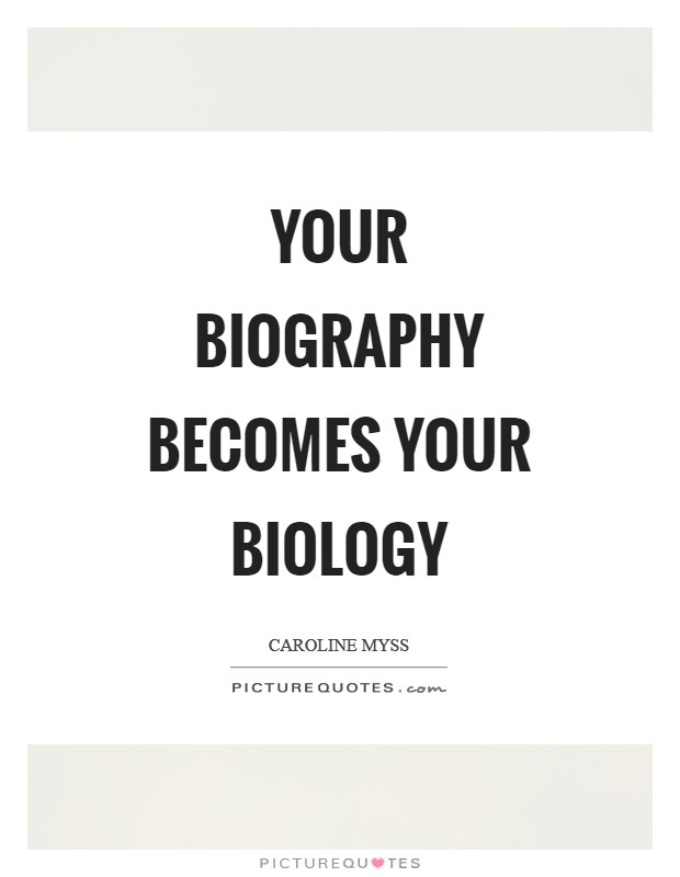 Your biography becomes your biology Picture Quote #1