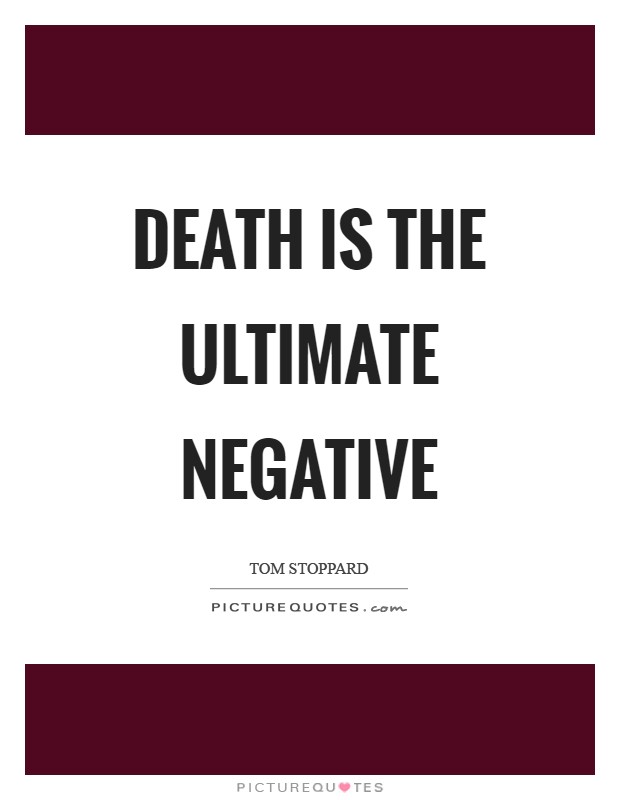 Death is the ultimate negative Picture Quote #1