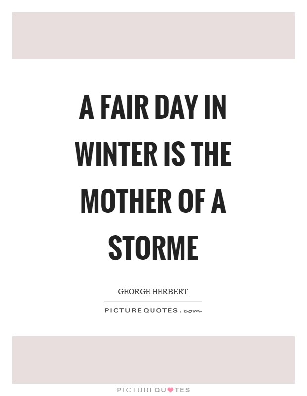 A fair day in winter is the mother of a storme Picture Quote #1