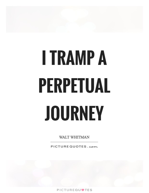 I tramp a perpetual journey Picture Quote #1