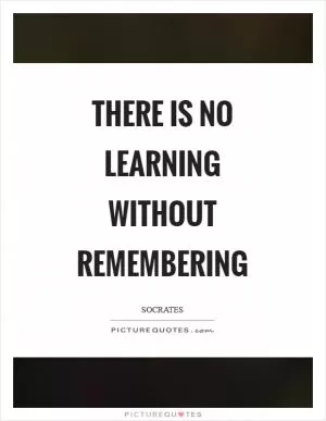 There is no learning without remembering Picture Quote #1