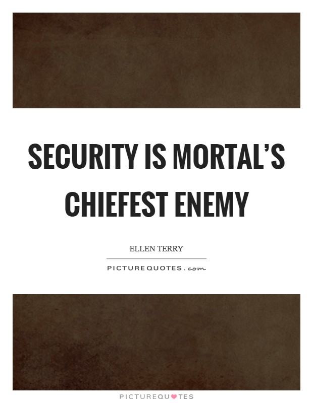 Security is mortal's chiefest enemy Picture Quote #1
