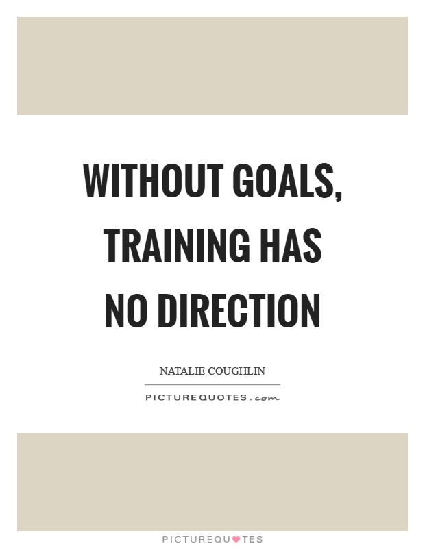 Without goals, training has no direction Picture Quote #1