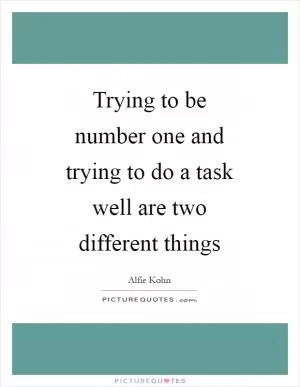 Trying to be number one and trying to do a task well are two different things Picture Quote #1