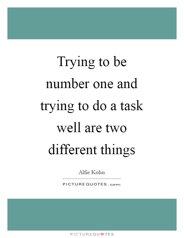 Trying to be number one and trying to do a task well are two different things Picture Quote #1