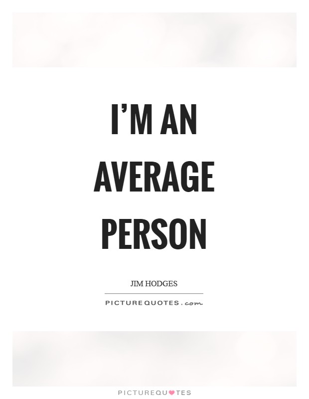 I'm an average person Picture Quote #1