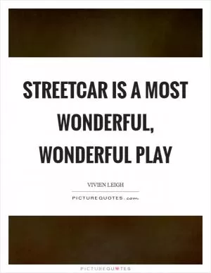 Streetcar is a most wonderful, wonderful play Picture Quote #1