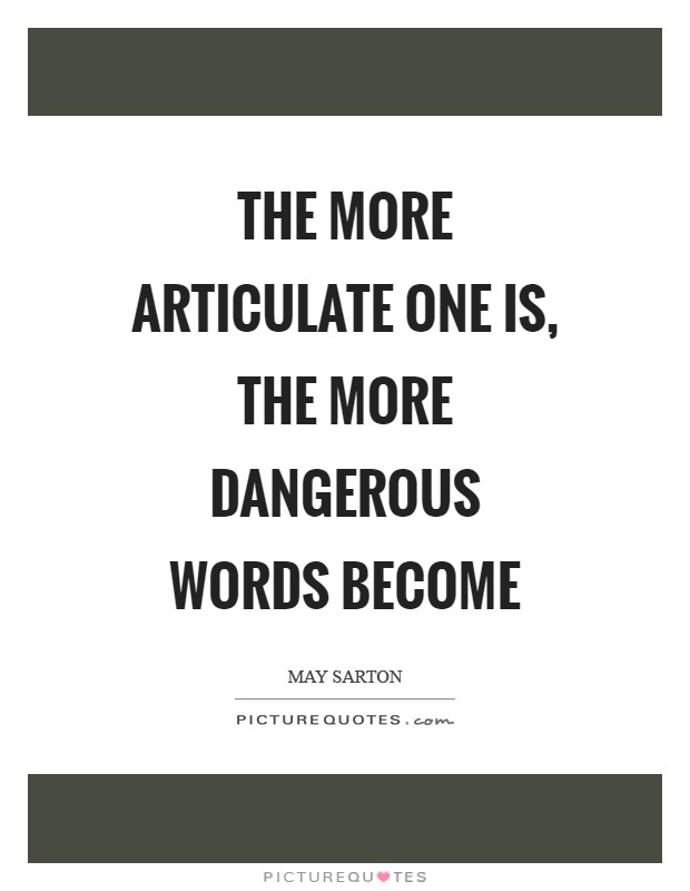 The more articulate one is, the more dangerous words become Picture Quote #1