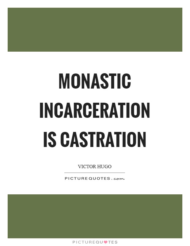 Monastic incarceration is castration Picture Quote #1