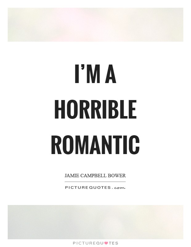 I'm a horrible romantic Picture Quote #1