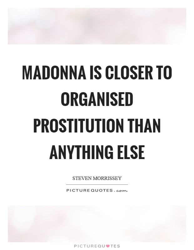 Madonna is closer to organised prostitution than anything else Picture Quote #1