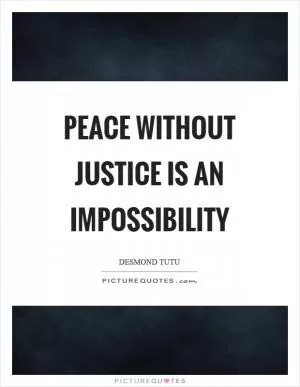 Peace without justice is an impossibility Picture Quote #1