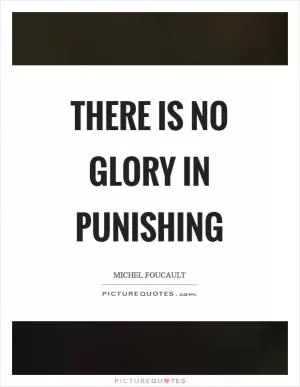 There is no glory in punishing Picture Quote #1