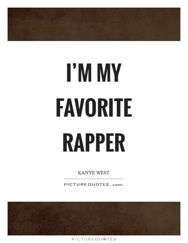 I'm my favorite rapper Picture Quote #1