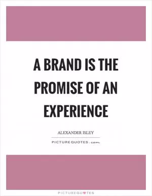A brand is the promise of an experience Picture Quote #1