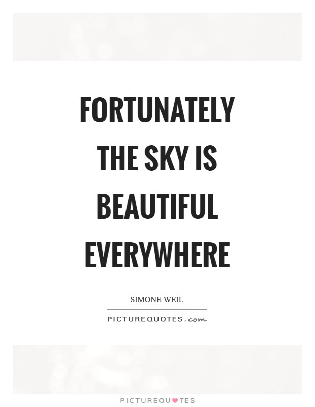 Fortunately the sky is beautiful everywhere Picture Quote #1