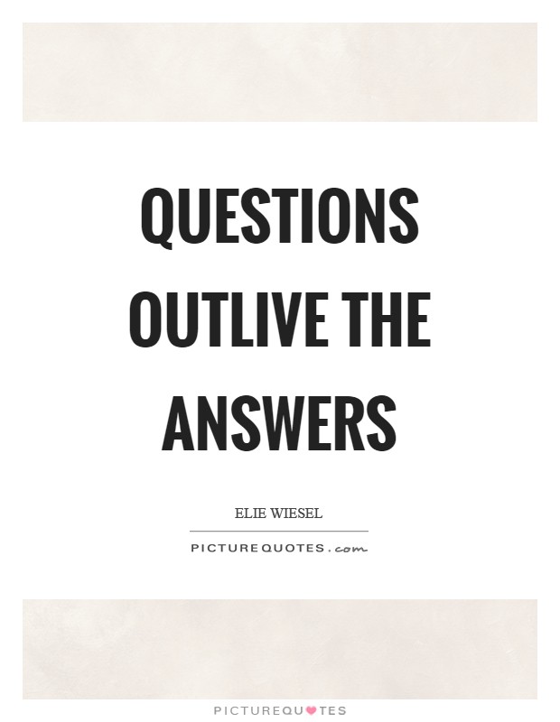 Questions outlive the answers Picture Quote #1