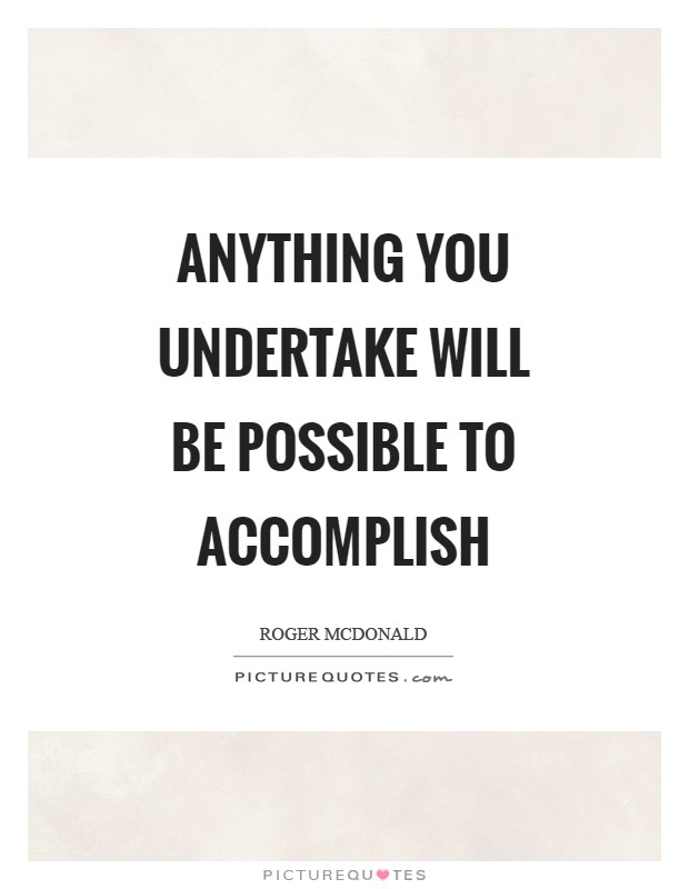 Anything you undertake will be possible to accomplish Picture Quote #1