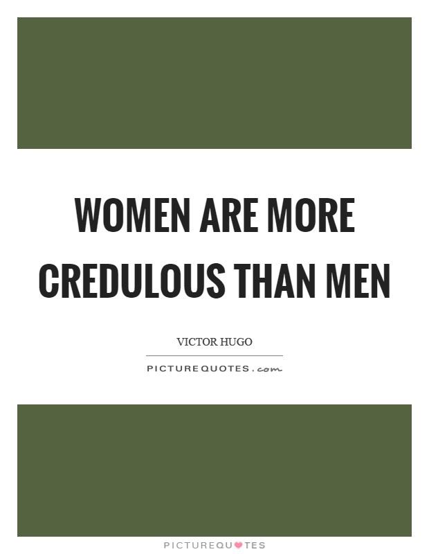 Women are more credulous than men Picture Quote #1