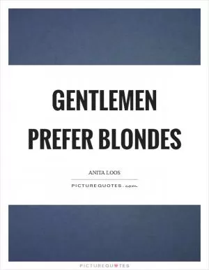 Gentlemen prefer blondes Picture Quote #1