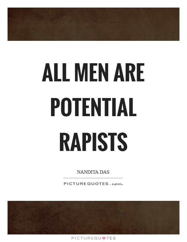 All men are potential rapists Picture Quote #1