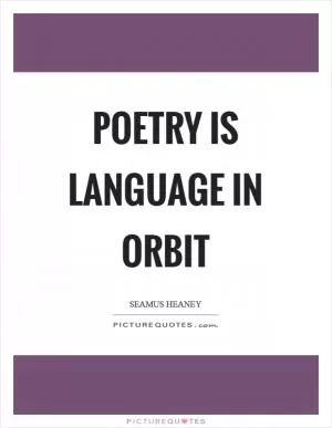 Poetry is language in orbit Picture Quote #1