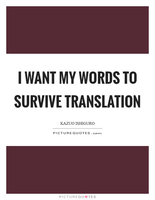 I want my words to survive translation Picture Quote #1
