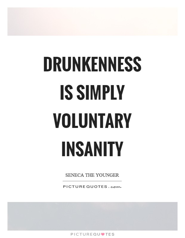 Drunkenness is simply voluntary insanity Picture Quote #1