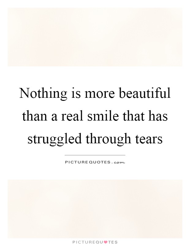 Nothing is more beautiful than a real smile that has struggled through tears Picture Quote #1