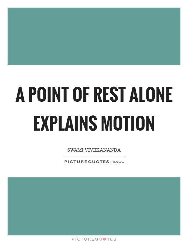 A point of rest alone explains motion Picture Quote #1