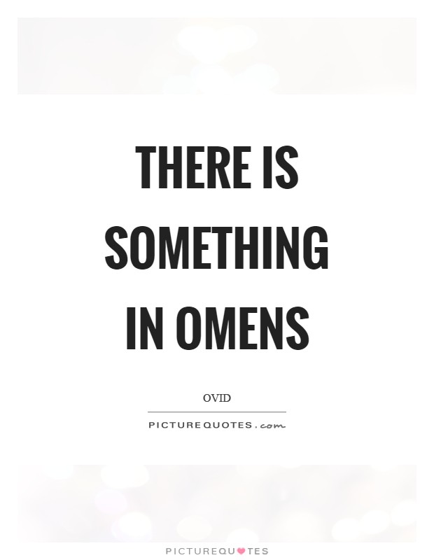 There is something in omens Picture Quote #1