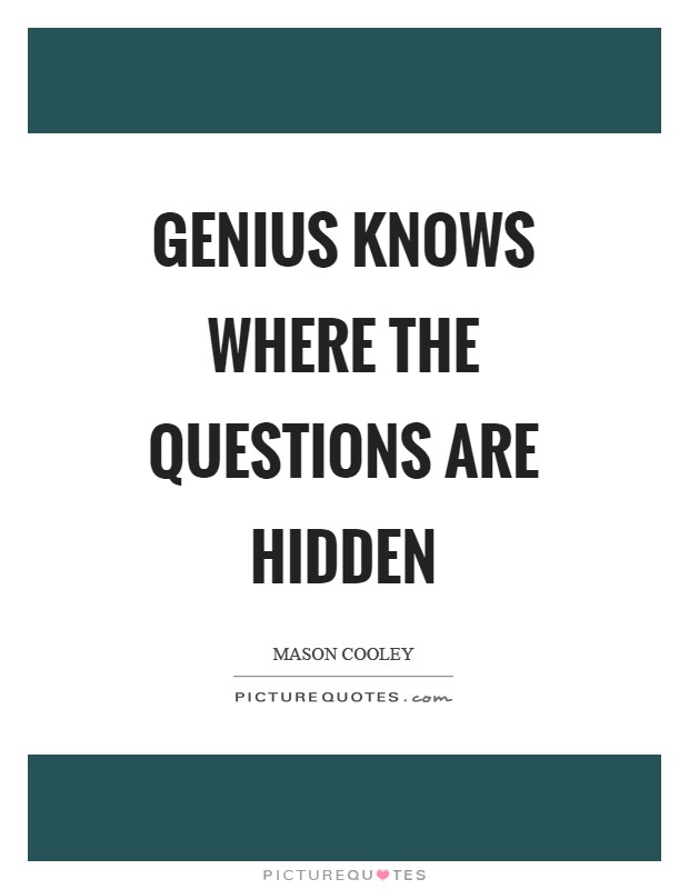 Genius knows where the questions are hidden Picture Quote #1