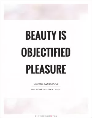 Beauty is objectified pleasure Picture Quote #1