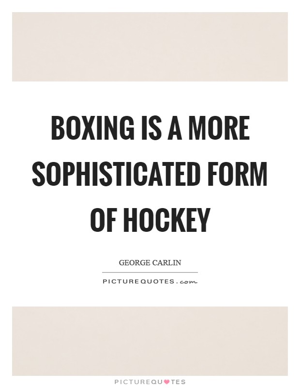 Boxing is a more sophisticated form of hockey Picture Quote #1