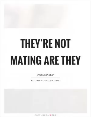 They’re not mating are they Picture Quote #1