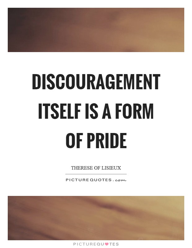 Discouragement itself is a form of pride Picture Quote #1