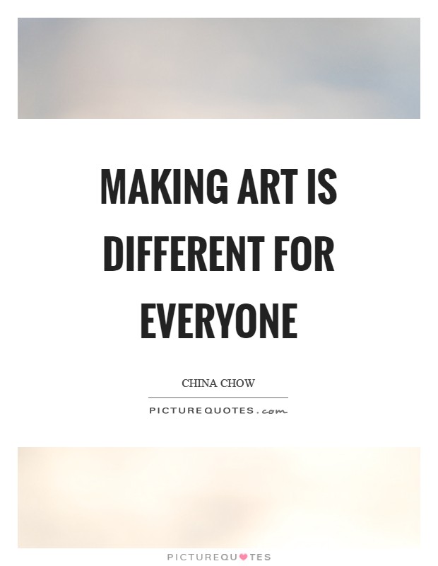 Making art is different for everyone Picture Quote #1