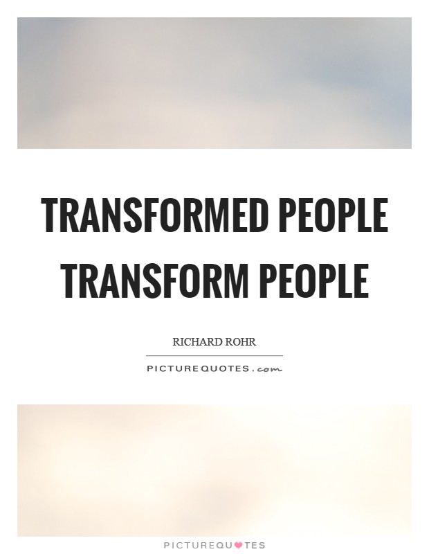 Transformed people transform people Picture Quote #1