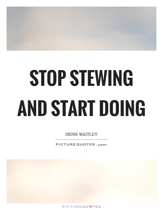 Stop stewing and start doing Picture Quote #1