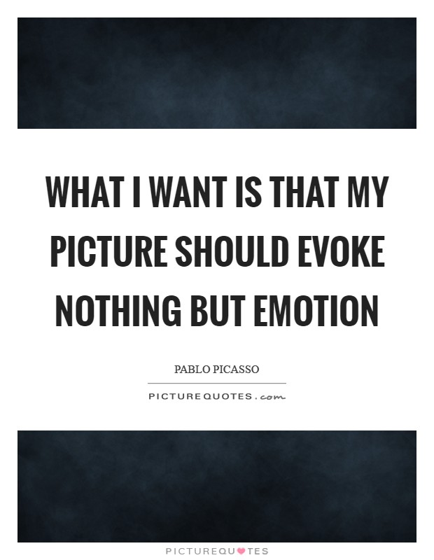 What I want is that my picture should evoke nothing but emotion Picture Quote #1