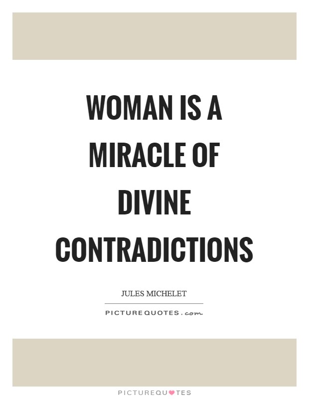 Woman is a miracle of divine contradictions Picture Quote #1