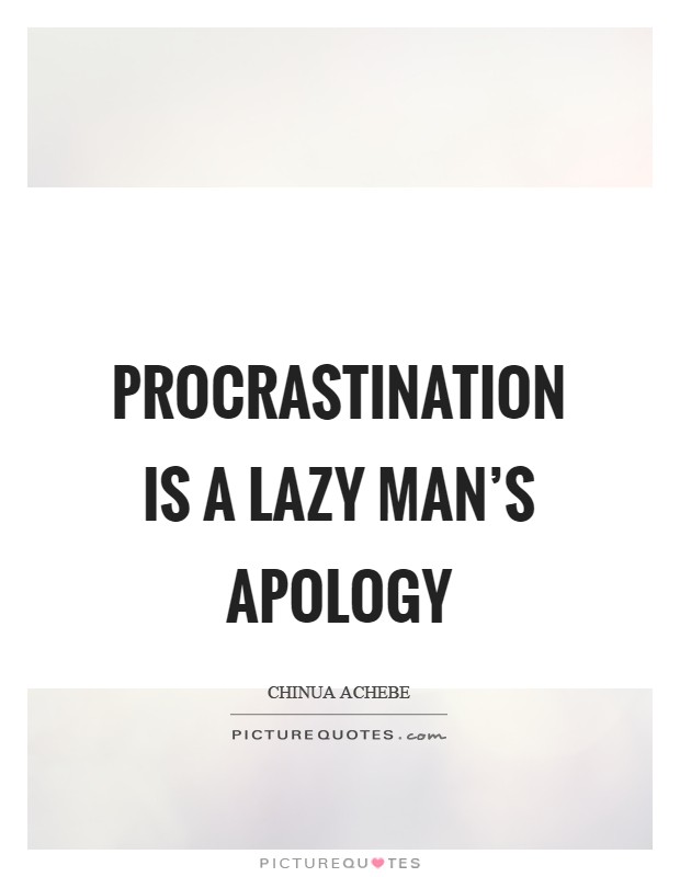 Procrastination is a lazy man's apology Picture Quote #1