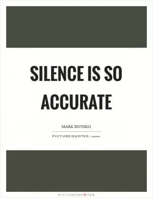 Silence is so accurate Picture Quote #1